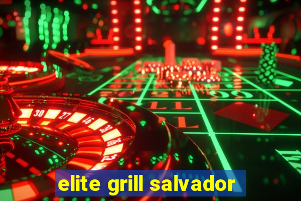 elite grill salvador